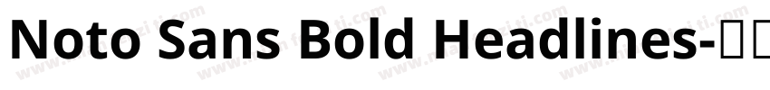 Noto Sans Bold Headlines字体转换